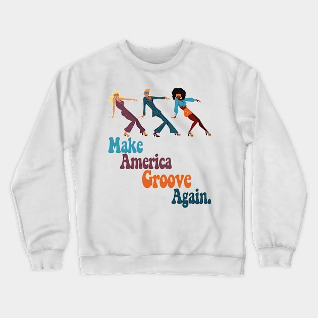 Make America Groove Again T Shirt 1970s Disco Dancers Crewneck Sweatshirt by VogueTime